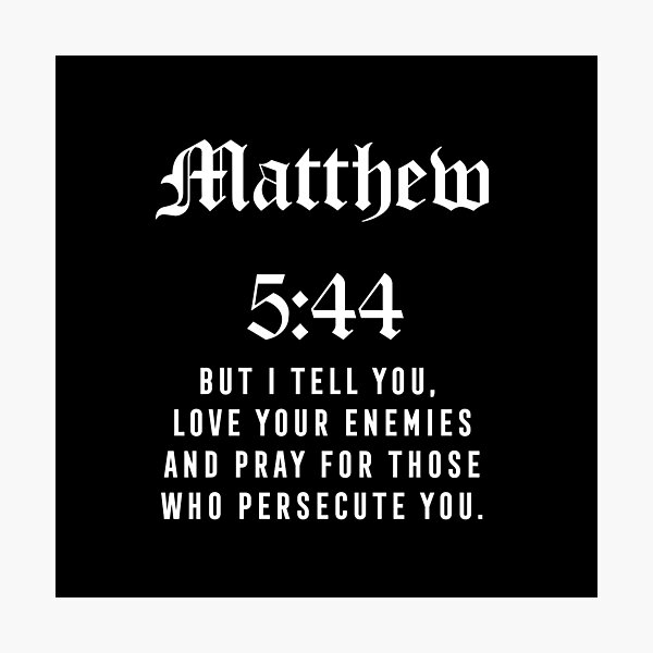 Matthew 5:44 Photographic Print