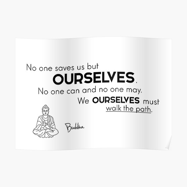We ourselves must walk the path - Buddha Poster