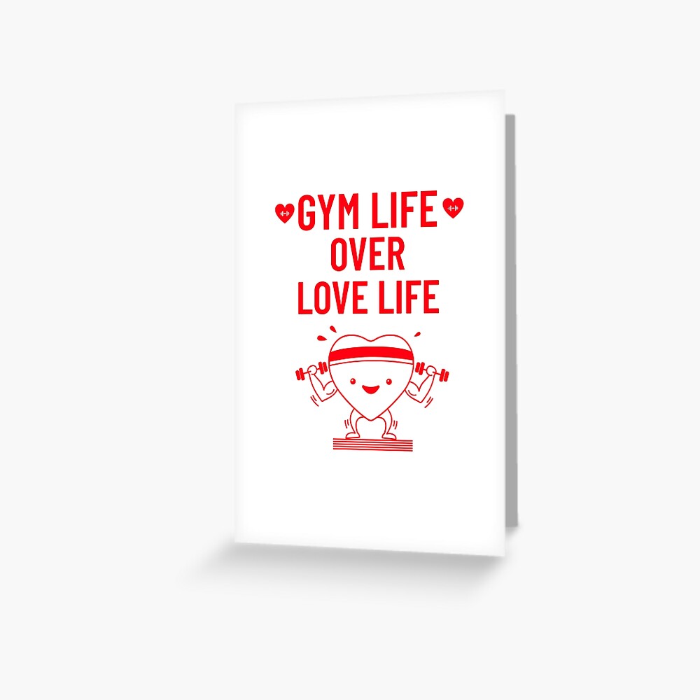 Gym Life Over Love Life Valentines Day Greeting Card By Roopnarine18 Redbubble