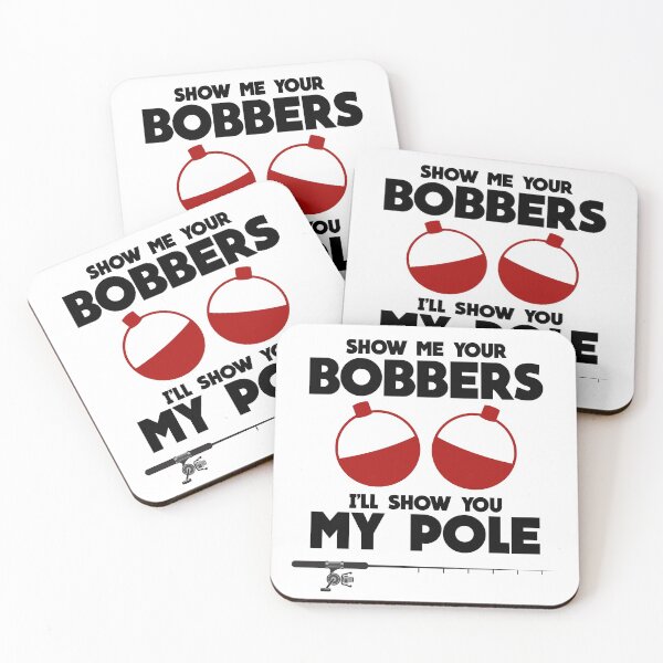 Item preview, Show Me Your Bobbers and I'll Show You My Pole Fishing designed and sold by captainhobbyist.