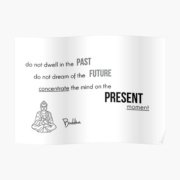 Concentrate on the present moment - Buddha Poster