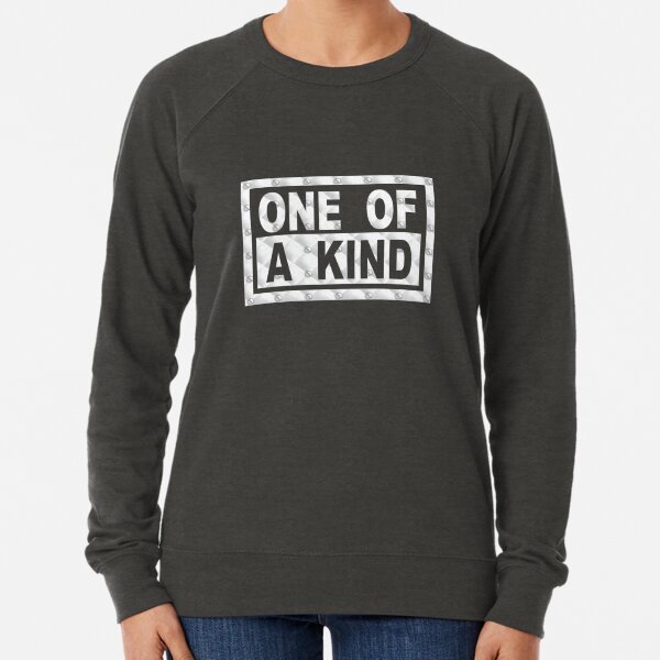 One of a kind sweatshirts hot sale