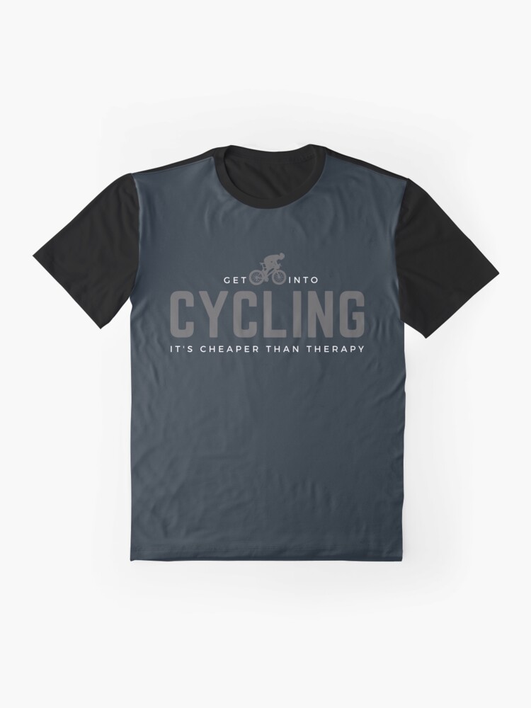 Alternate view of Get Into Cycling, It's Cheaper Than Therapy. Perfect gift for cyclists and bicycle enthusiasts, Graphic T-Shirt