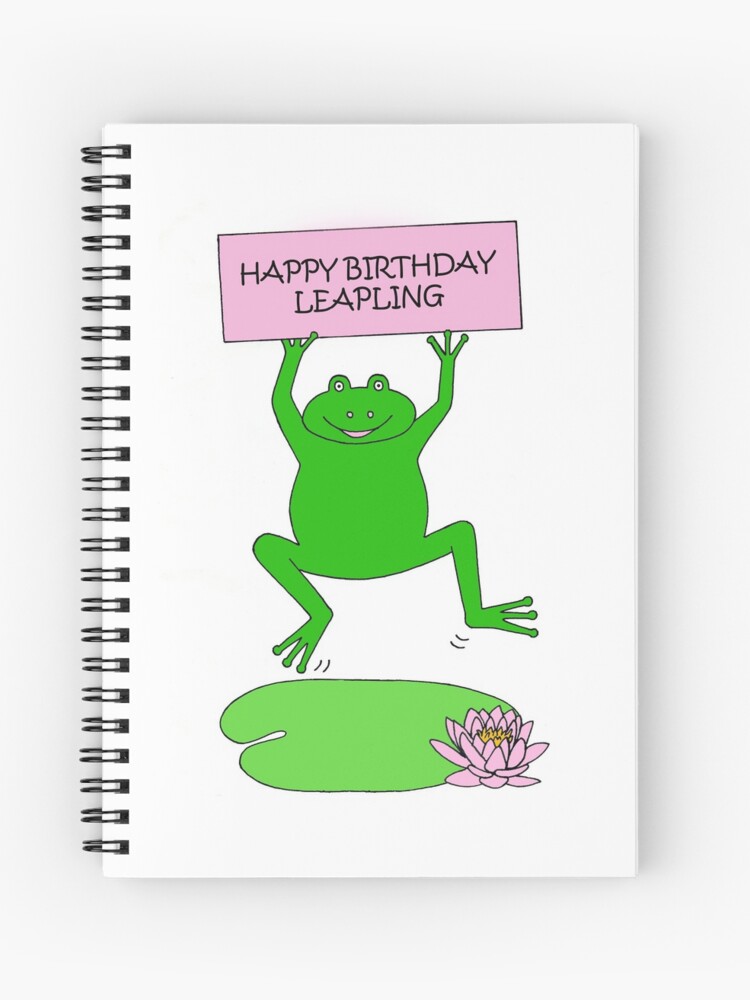Cahier A Spirale Joyeux Anniversaire Bissextile 29 Fevrier Cartoon Grenouille Par Katetaylor Redbubble