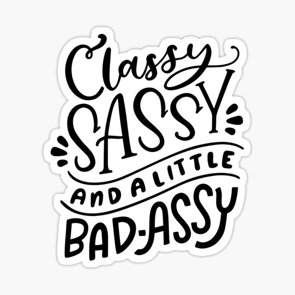 Classy Sassy And A Little Bad Assy Sticker By Sarsooreeye Redbubble