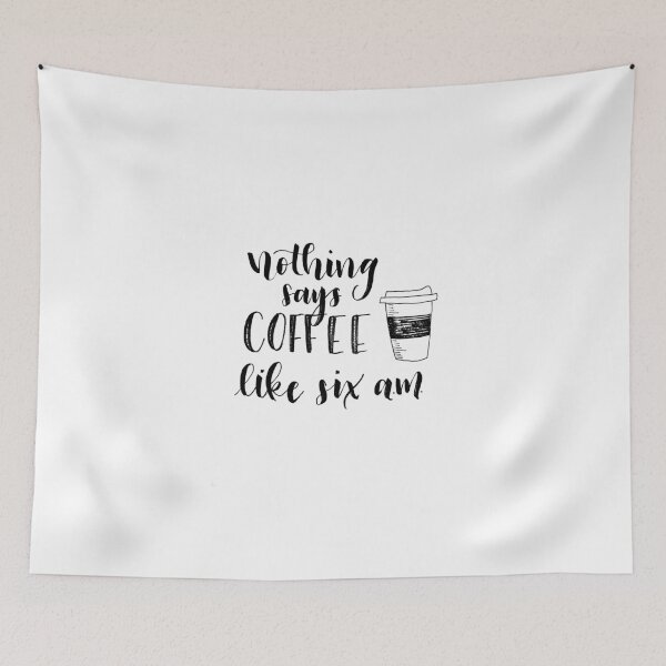 Item preview, Nothing Says Coffee Like Six A.M designed and sold by cecilyjean.
