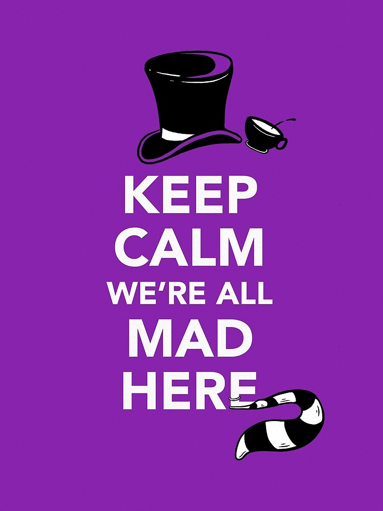 "Keep Calm We're All Mad Here Alice in Wonderland Mad Hatter Shirt