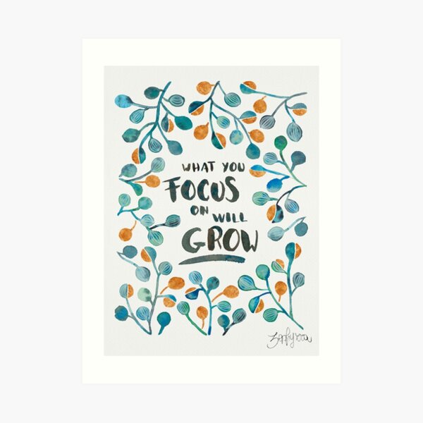 What you focus on will grow - Torquoise & Bronze Palette Art Print