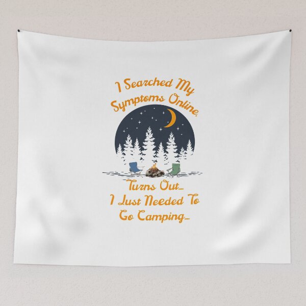 Item preview, I searched my symptoms, I just needed to go Camping designed and sold by spinningvisions.