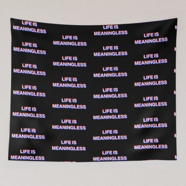 Item preview, life is meaningless designed and sold by voiddestiel.