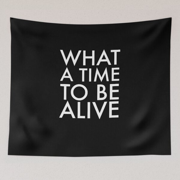 Item preview, What a time to be alive designed and sold by Primotees.