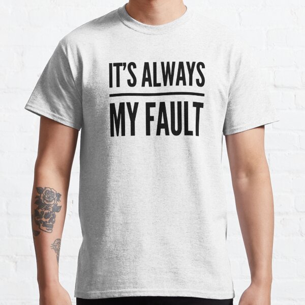 it's all my fault t shirt