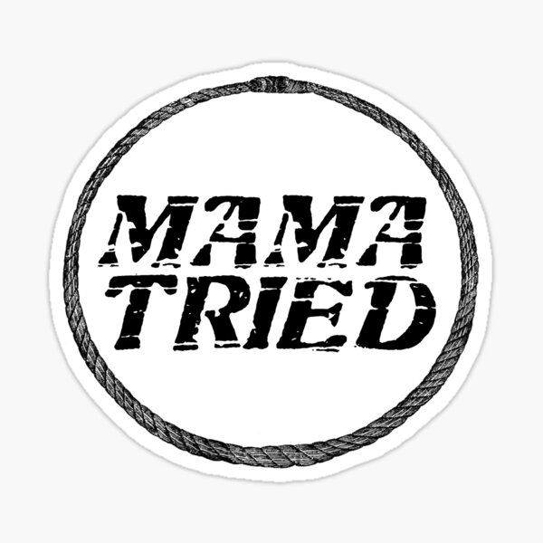 Mama Tried Stickers | Redbubble