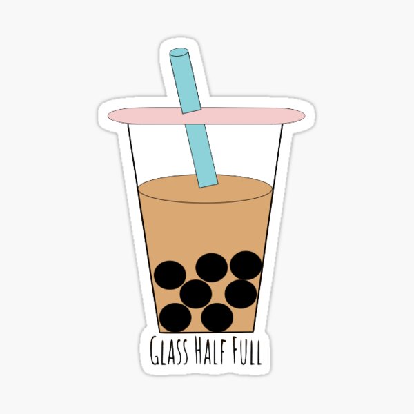 Glass Half Full Inspirational Quote Boba Tea Sticker By Wrosey1 Redbubble
