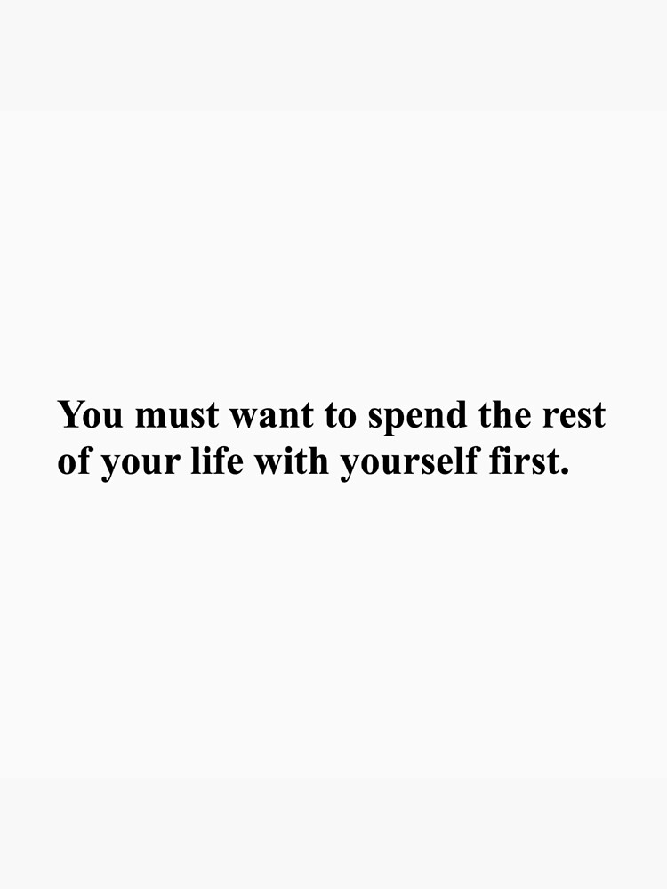 you-must-want-to-spend-the-rest-of-your-life-with-yourself-first