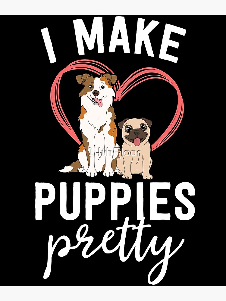 Funny Dog Groomer Gift Spa Grooming I Make Puppies Pretty Poster