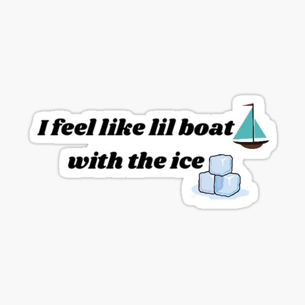 I Feel Like Lil Boat With The Ice Sticker