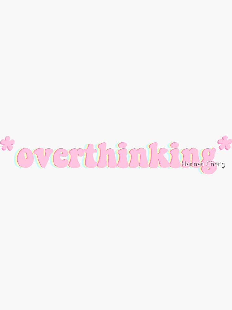 *overthinking* by hcbuttah
