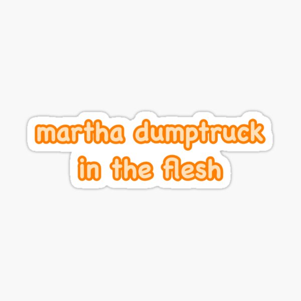 "Heathers Martha Dumptruck" Sticker by kkatelin Redbubble