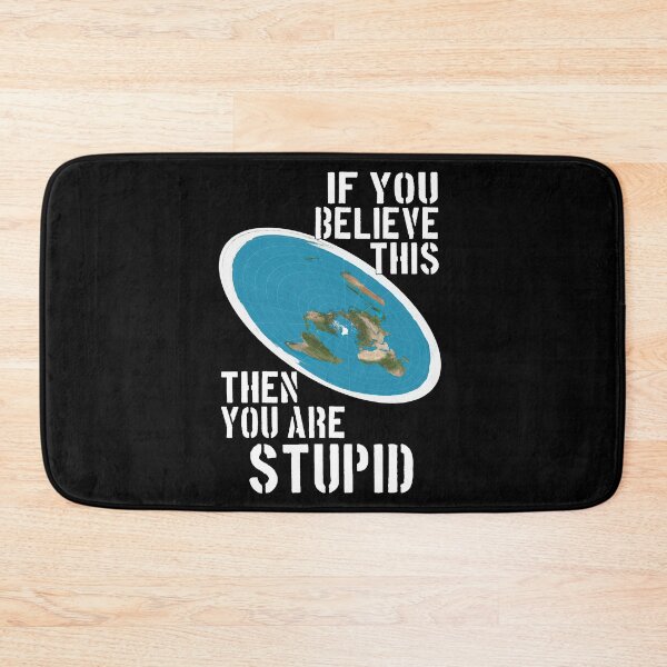 Item preview, If You Believe This You Are Stupid - Flat Earther designed and sold by artpirate.