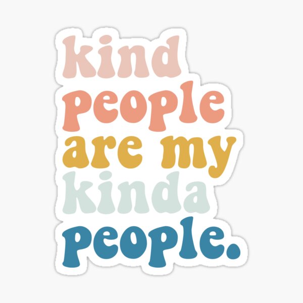kind people are my kinda people Sticker