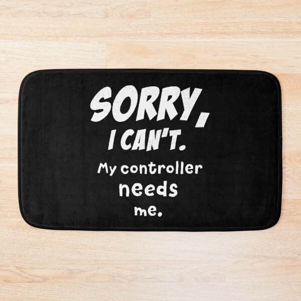 Item preview, Sorry, I can't. My controller needs me. designed and sold by IzzNajs.