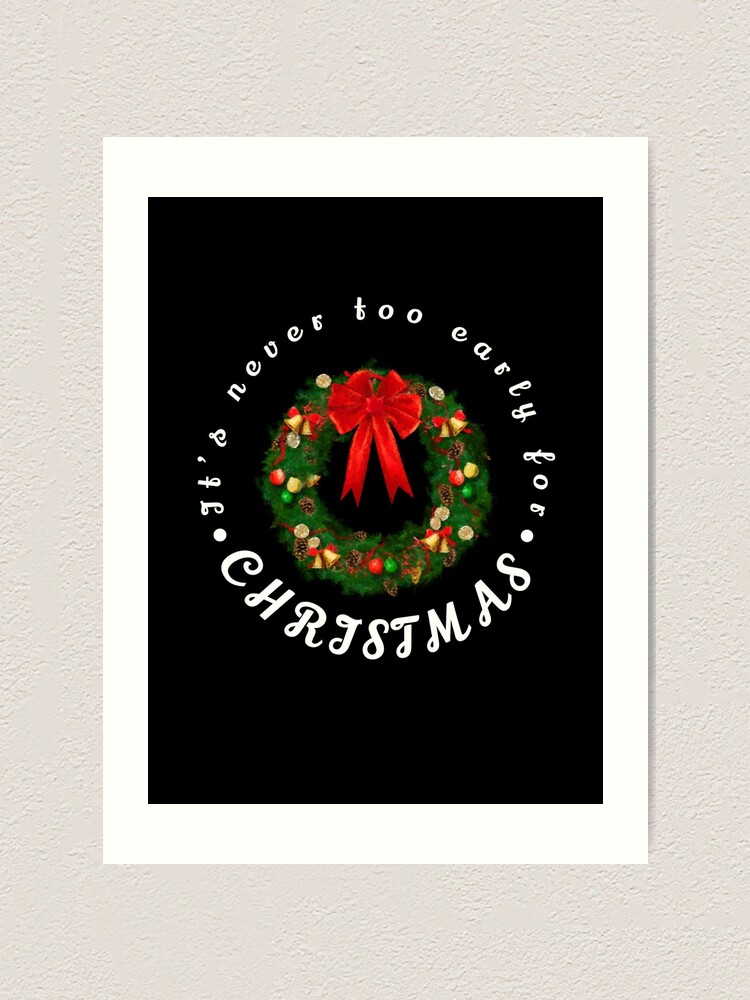 It's never too early for christmas | Art Print