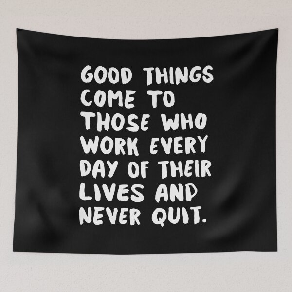 Item preview, GOOD THINGS COME TO THOSE WHO WORK EVERY DAY OF THEIR LIVES AND NEVER QUIT motivational typography designed and sold by MotivatedType.