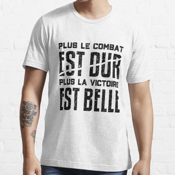 "Plus Le Combat Est Dur Plus La Victoire Est Belle" T-shirt For Sale By ...