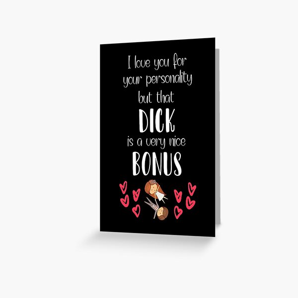 I Love You For Your Personality But That Dick Is A Very Nice Bonus Greeting Card