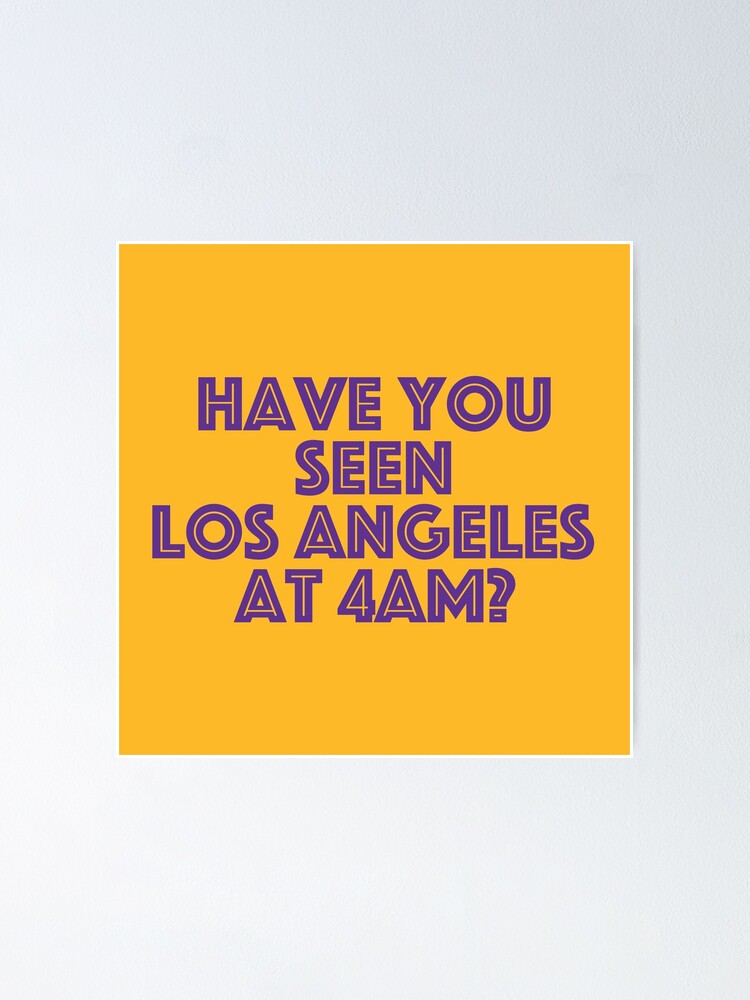 Have you seen Los Angeles at 4am? Kobe 