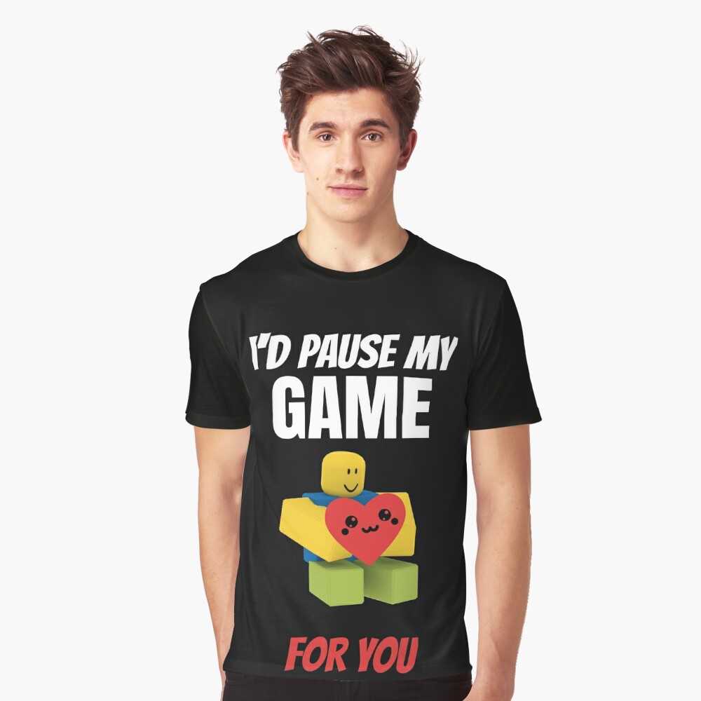 Roblox Noob I D Pause My Game For You Valentines Day Gamer Gift V Day T Shirt By Smoothnoob Redbubble - vd roblox