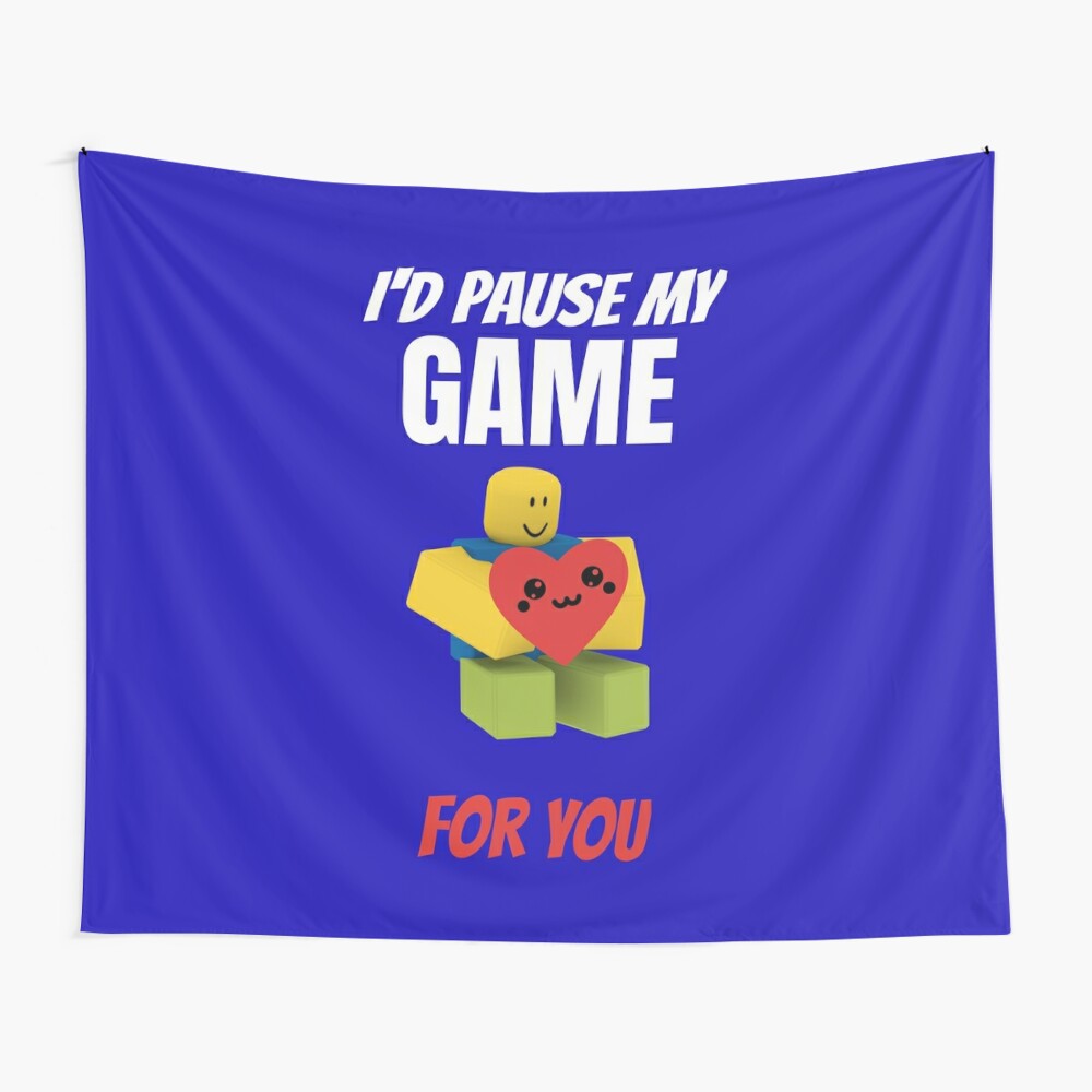 Roblox Noob I D Pause My Game For You Valentines Day Gamer Gift V Day Tapestry By Smoothnoob Redbubble - you won d roblox