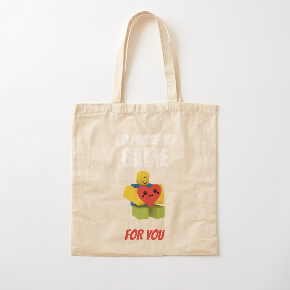Roblox Noob I D Pause My Game For You Valentines Day Gamer Gift V Day Tote Bag By Smoothnoob Redbubble - roblox noob in a bag roblox free jeans