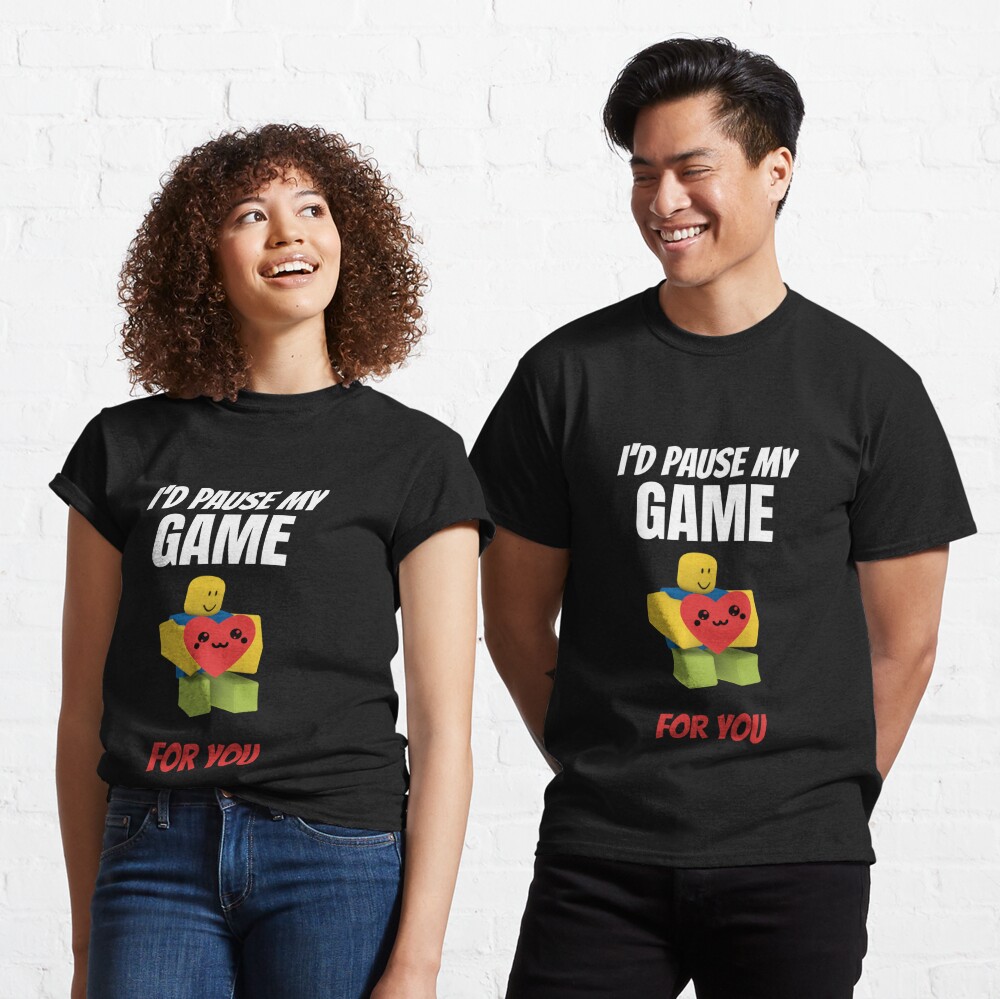 Roblox Noob I D Pause My Game For You Valentines Day Gamer Gift V Day T Shirt By Smoothnoob Redbubble - roblox cool cheap shirts id