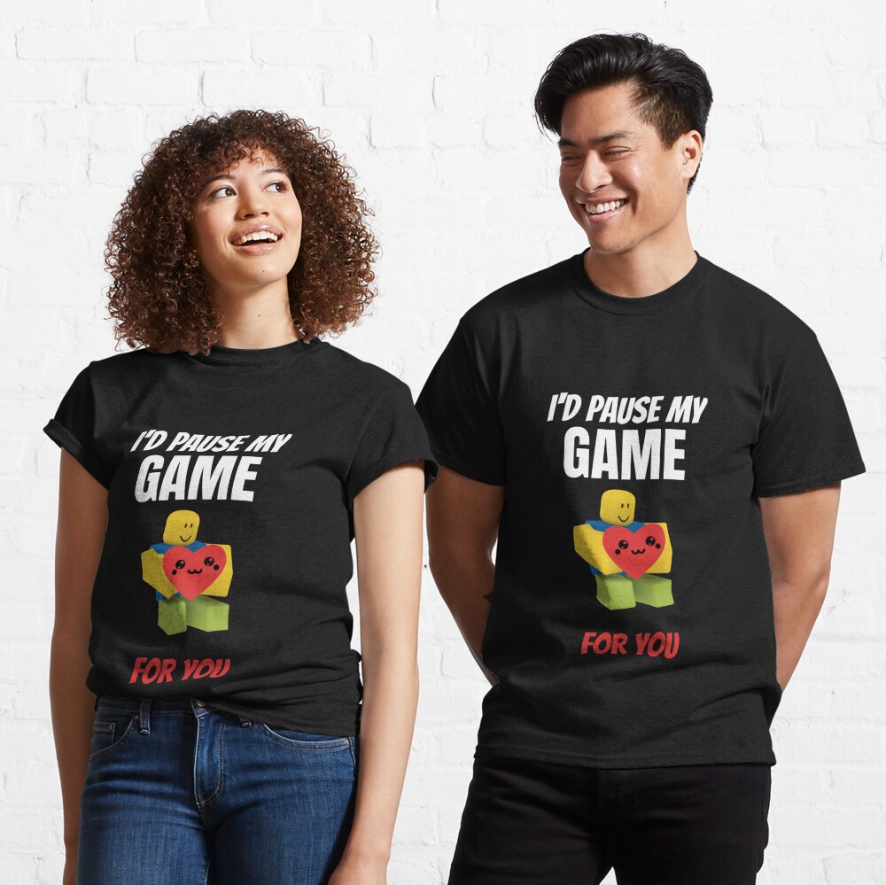 Roblox Noob I D Pause My Game For You Valentines Day Gamer Gift V Day T Shirt By Smoothnoob Redbubble - roblox cute shirt ids