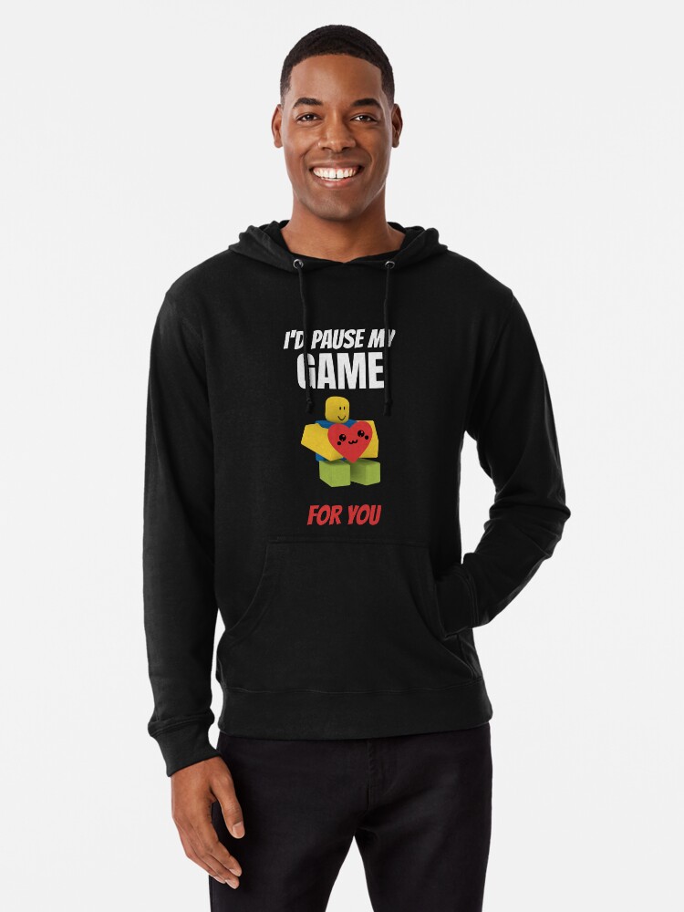 Roblox Noob I D Pause My Game For You Valentines Day Gamer Gift V Day Lightweight Hoodie By Smoothnoob Redbubble - hoodie roblox id