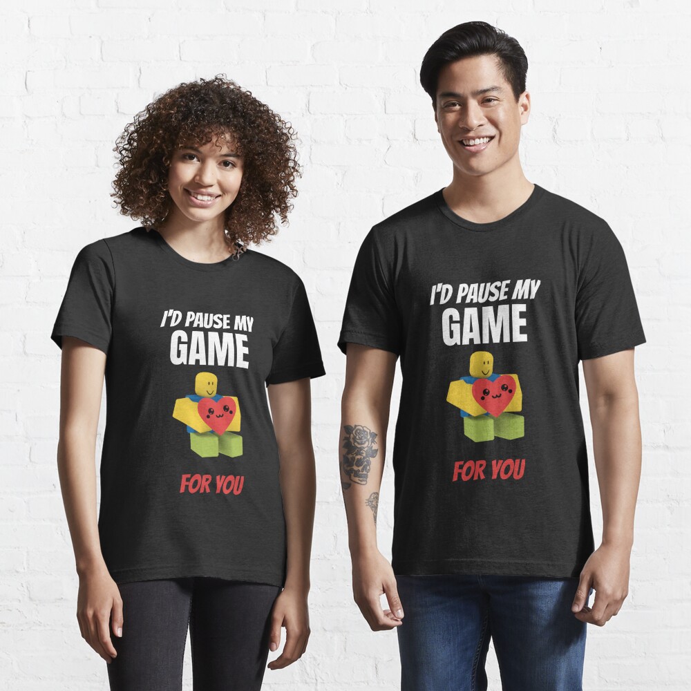 Roblox Noob I D Pause My Game For You Valentines Day Gamer Gift V Day T Shirt By Smoothnoob Redbubble - roblox noob shirt id