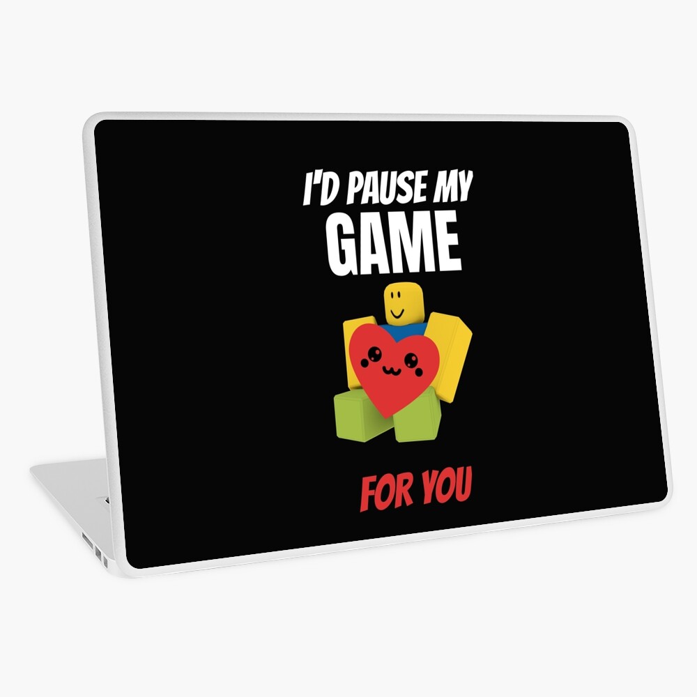Roblox Noob With Heart I D Pause My Game For You Valentines Day Gamer Gift V Day Laptop Skin By Smoothnoob Redbubble - gamer kawaii skin roblox
