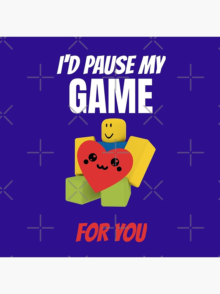 Roblox Noob With Heart I D Pause My Game For You Valentines Day Gamer Gift V Day Roblox Noob Pin Teepublic