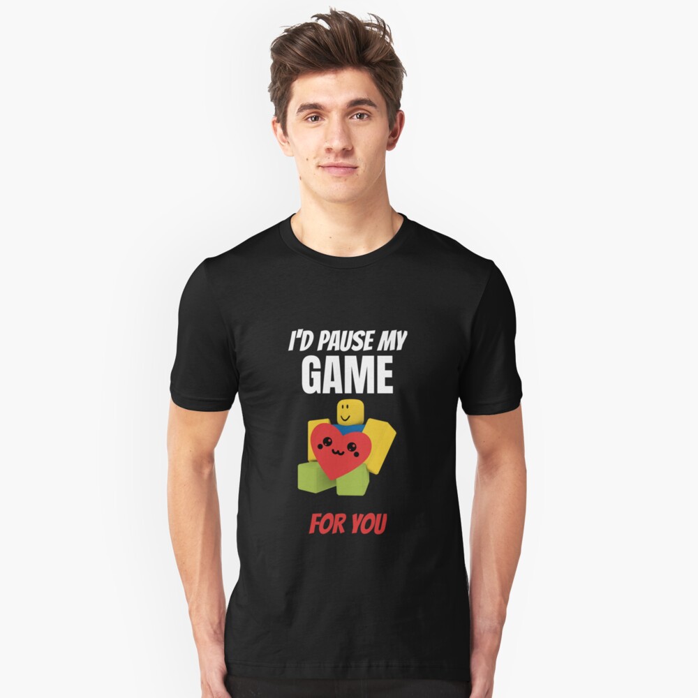 Roblox Noob With Heart I D Pause My Game For You Valentines Day Gamer Gift V Day T Shirt By Smoothnoob Redbubble - cool roblox shirt id