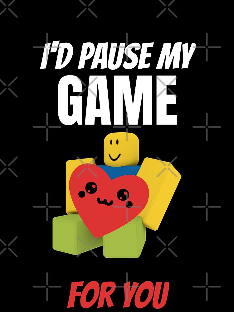 Roblox Noob With Heart I D Pause My Game For You Valentines Day Gamer Gift V Day Kids T Shirt By Smoothnoob Redbubble - roblox noob with heart i d pause my game for you valentines day gamer gift v day roblox noob posters and art prints teepublic