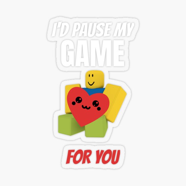 Roblox Noob With Heart I D Pause My Game For You Valentines Day Gamer Gift V Day Sticker By Smoothnoob Redbubble - roblox noob with heart i d pause my game for you tanktop in 2020 tank tops tank top fashion i am game
