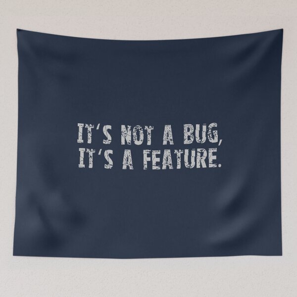 Item preview, It's Not A Bug, It's A Feature. designed and sold by eulonix.