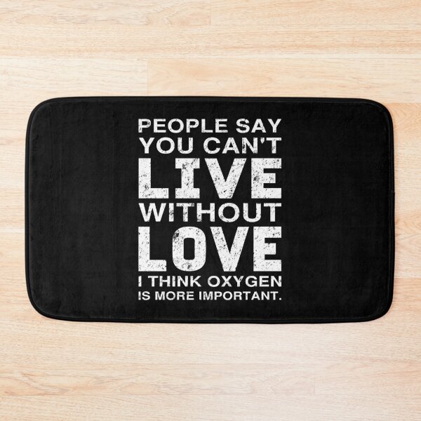 Item preview, People Say You Can't Live Without Love. I Think Oxygen Is More Important designed and sold by T-shirt For You.