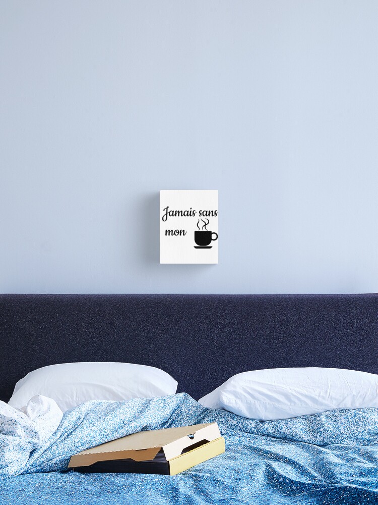 Impression Sur Toile Citation Courte Drole Jamais Sans Mon Cafe Par Newdesignfr Redbubble