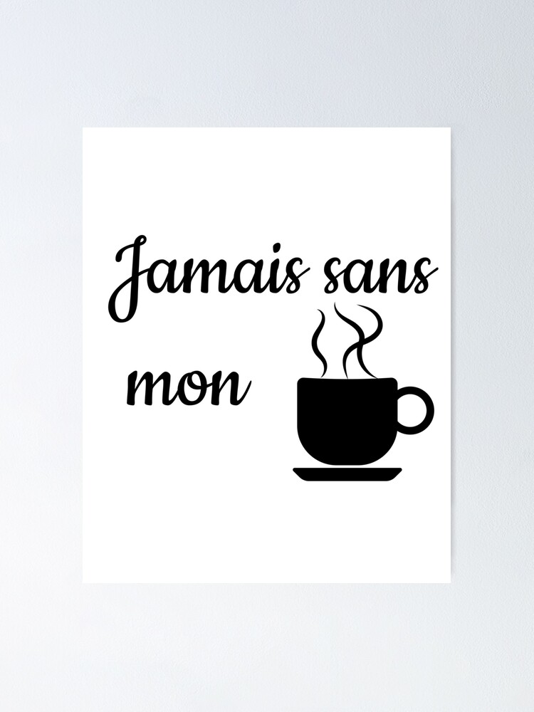 Poster Citation Courte Drole Jamais Sans Mon Cafe Par Newdesignfr Redbubble