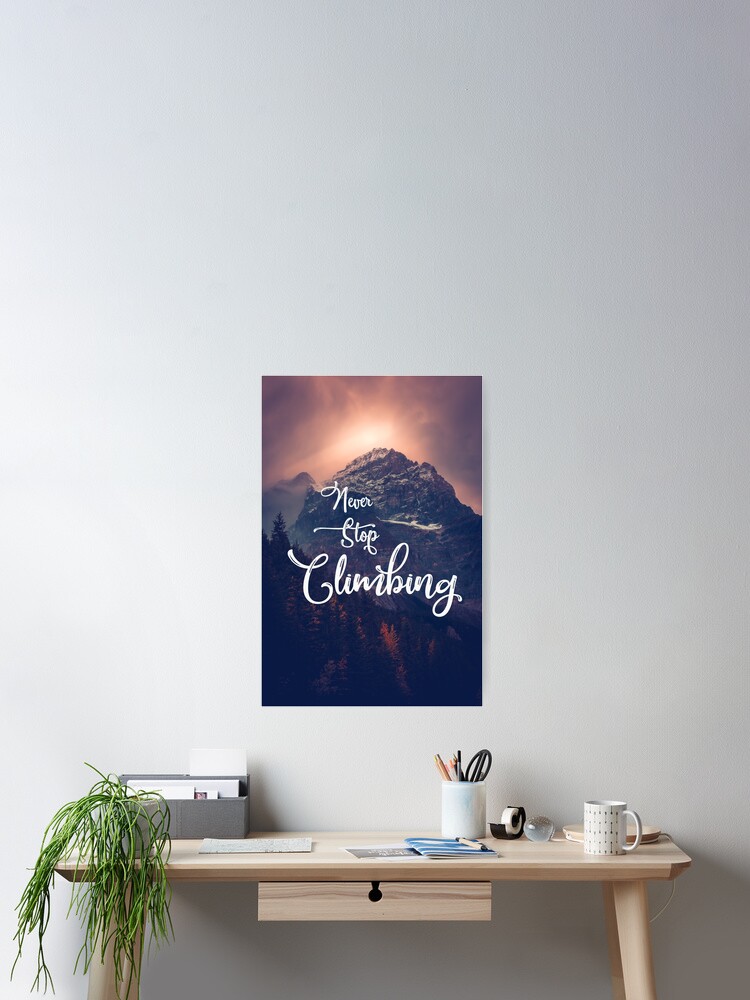 Poster Citation Inspirante Montagne N Arretez Jamais D Escalade Par Jmmontgomery Redbubble