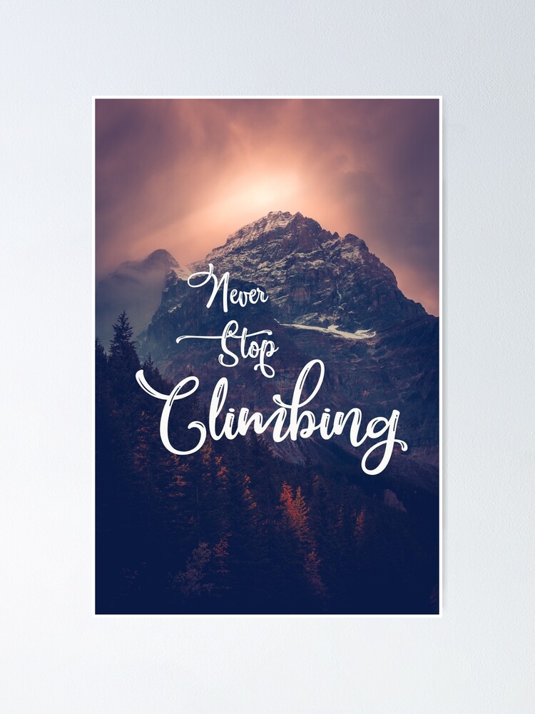 Poster Citation Inspirante Montagne N Arretez Jamais D Escalade Par Jmmontgomery Redbubble