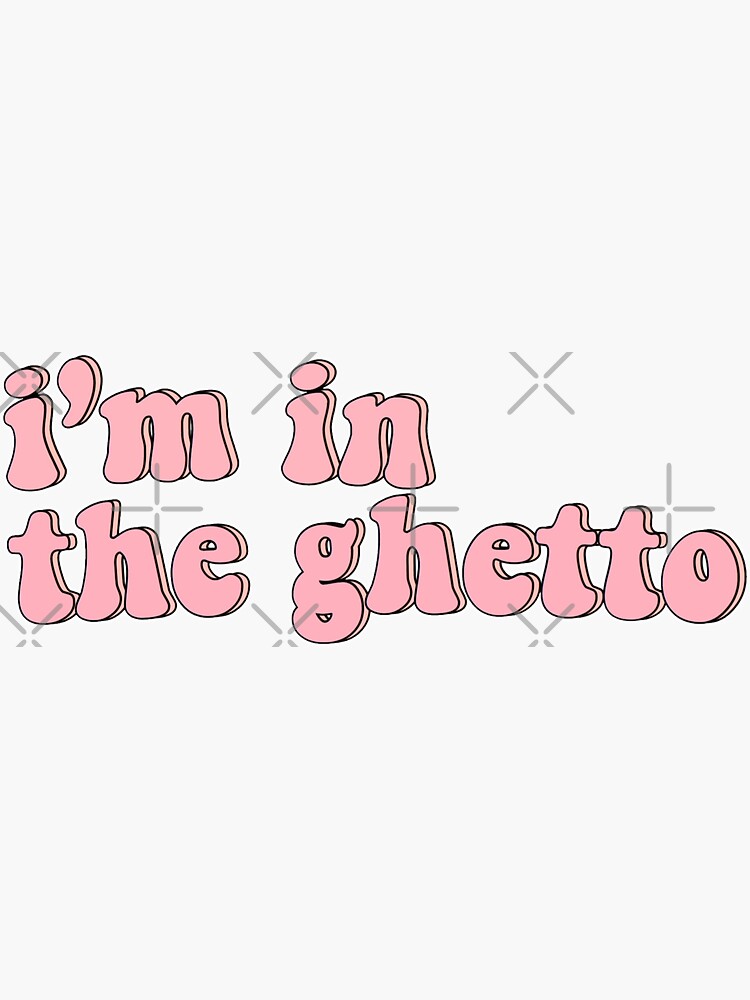  quot I m In The Ghetto TikTok Meme quot Sticker for Sale by bloomiz Redbubble